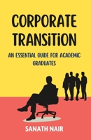 Corporate Transition: An Essential Guide for Academic Graduates B0C1JBJFYY Book Cover