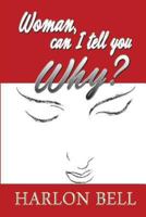 Woman, Can I Tell You Why? 1629021601 Book Cover