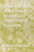 Churchill: The Indomitable Leader and Defender of Freedom B0C6P9QVM1 Book Cover