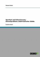 Apartheit und Urbanisierung - Umweltprobleme südafrikanischer Städte 3638720950 Book Cover