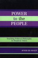 Power to the People: Teaching Political Philosophy in Skeptical Times 0739111264 Book Cover