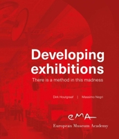 Developing Exhibitions: There Is a Method in This Madness 9462623066 Book Cover