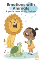 Emotions with Animals: A gentle book for big feelings | A Gentle First Feelings Book for Toddlers | Gentle bedtime book toddlers B0GKMRKSP3 Book Cover