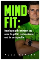 MindFit: Developing the mindset you need to get fit, feel confident and be unstoppable B08QS68WY9 Book Cover