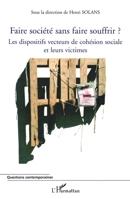Faire société sans faire souffrir ?: Les dispositifs vecteurs de cohésion sociale et leurs victimes 274759887X Book Cover