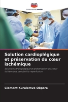 Solution cardioplégique et préservation du coeur ischémique (French Edition) 6207928601 Book Cover