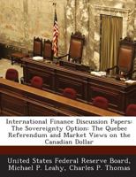International Finance Discussion Papers: The Sovereignty Option: The Quebec Referendum and Market Views on the Canadian Dollar 128873428X Book Cover