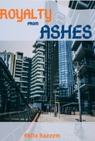 Royalty From Ashes: Achieving greatness from limited resources and scarcity. B0GFV94NG1 Book Cover