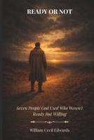 Ready or Not: Seven People God Used Who Weren't Ready But Willing B0GSGBHTDF Book Cover