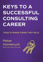 Keys to a Successful Consulting Career: True Stories from the Field 1038310199 Book Cover