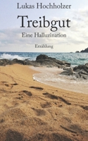 Treibgut: Eine Halluzination (German Edition) B0F5W7Q3Z6 Book Cover