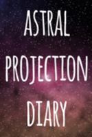 Astral Projection Diary: The perfect way to record your astral projection experiences, ideal gift for anyone who loves to astral project! 1691180734 Book Cover