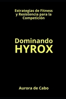 Dominando HYROX: Estrategias de Fitness y Resistencia para la Competición (Spanish Edition) B0DVPWJ1CK Book Cover