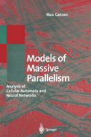 Models of Massive Parallelism: Analysis of Cellular Automata and Neural Networks 3642779077 Book Cover