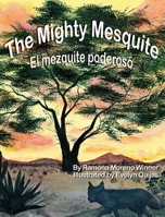 The Mighty Mesquite: El mezquite poderoso 0965117456 Book Cover