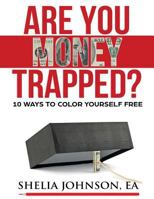 Are You Money Trapped?: 10 Ways to Color Yourself Free 1974096025 Book Cover