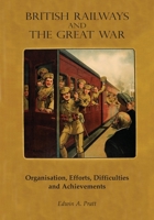 British railways and the great war ; organisation, efforts, difficulties and achievements (Volume II) 9353927773 Book Cover