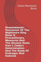 Dreamweaver; Successor Of The Nightmare King Book 3; Precautionary Measures And The Ancient Seals Part I; Ciella's Determination And The Seals Of Endregen And Kolmnid B08HRT9V49 Book Cover