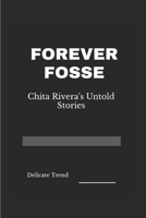 FOREVER FOSSE: Chita Rivera's Untold Stories B0CTQMXGNV Book Cover
