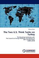 The Two U.S. Think Tanks on Turkey: The Brookings Institution and The Council on Foreign Relations’ Perceptions on JDP’s Foreign Policy 384732957X Book Cover