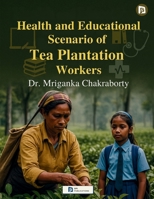 Health and Educational Scenario of Tea Plantation Workers 9349860821 Book Cover