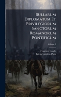 Bullarum Diplomatum Et Privilegiorum Sanctorum Romanorum Pontificum (Italian Edition) 1024374653 Book Cover