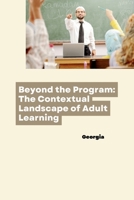 Beyond the Program: The Contextual Landscape of Adult Learning 3384253191 Book Cover