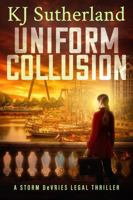 Uniform Collusion: (Storm DeVries Legal Thriller Series Book 3) B0FP2YS8QK Book Cover