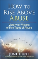 How to Rise Above Abuse: Victory for Victims of Five Types of Abuse 0736923330 Book Cover