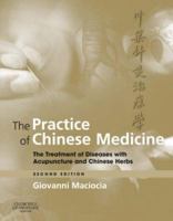 The Practice of Chinese Medicine: The Treatment of Diseases with Acupuncture and Chinese Herbs 0443043051 Book Cover