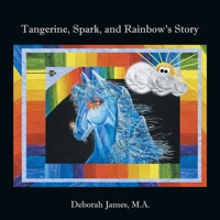 Tangerine, Spark, and Rainbow's Story 1468549561 Book Cover