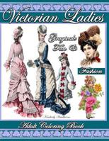 Victorian Ladies Fun & Fashion Grayscale Adult Coloring Book: 39 Victorian Coloring Pages of Victorian Fashion, Hats, Hair Styles, Victorian Ladies, Victorian Girls with Fun Flower Designs 1546708111 Book Cover