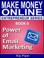 Power of Email Marketing: Book 6 of the Make Money Online Entrepreneur Series 188652212X Book Cover