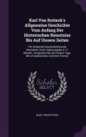 Karl Von Rotteck's Allgemeine Geschichte Vom Anfang Der Historischen Kenntniss Bis Auf Unsere Zeiten: Für Denkende Geschichtsfreunde Bearbeitet. Erste ... Tage. Mit 24 Stahlstichen Und Dem Portrait 1271549719 Book Cover