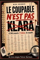 Le Coupable N'est Pas Klara: 47 000 suspects. 17 indices. Un coupable. Un Livre-énigme Policier Berlinois (French Edition) B0H4X83MK3 Book Cover