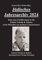Jüdisches Jahresarchiv 2024: Zehn neue Einführungen in die Edition Schoáh & Judaica sowie Miszellen aus meinem Lebenskontext (German Edition) 3866288263 Book Cover