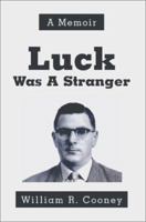 Luck Was A Stranger: A Memoir 0595274323 Book Cover