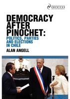 Democracy After Pinochet: Politics, Parties, And Elections, in Chile 1900039710 Book Cover