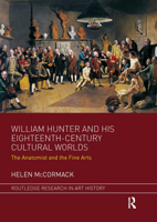 William Hunter and His Eighteenth-Century Cultural Worlds: The Anatomist and the Fine Arts 1032096187 Book Cover