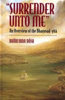 Surrender Unto Me: An Overview of the Bhagavad Gita 0992521920 Book Cover