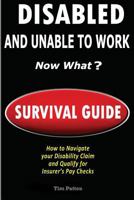 DISABLED and UNABLE TO WORK - NOW WHAT?: Survival Guide 1724403257 Book Cover