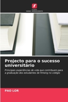 Projecto para o sucesso universitário: Principais experiências de vida que contribuem para a graduação dos estudantes de Hmong no colégio 6203154474 Book Cover