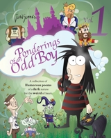 Ponderings of an Odd Boy Volume 1: A Collection of Humorous Poems of a Dark Nature for The Weird of Heart 1777503809 Book Cover