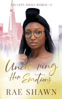 Uncovering Her Emotions (Big City Small World) 1737340852 Book Cover