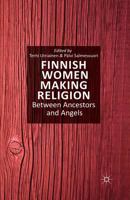 Finnish Women Making Religion: Between Ancestors and Angels 1349482129 Book Cover