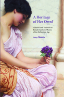 A Heritage of Her Own?: Allusion and Tradition in Female-Authored Poetry of the Hellenistic Age 180079908X Book Cover