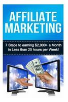 Affiliate Marketing: 7 Steps to Earning $2000+ in Less Than 25 Hours a Week 1530016614 Book Cover