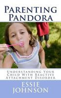 Parenting Pandora: Understanding Your Child with Reactive Attachment Disorder 1508420432 Book Cover