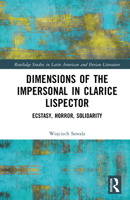 Dimensions of the Impersonal in Clarice Lispector: Ecstasy, Horror, Solidarity (Routledge Studies in Latin American and Iberian Literature) 1032621974 Book Cover