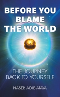Before You Blame the World: The Journey Back to Yourself 9948629930 Book Cover